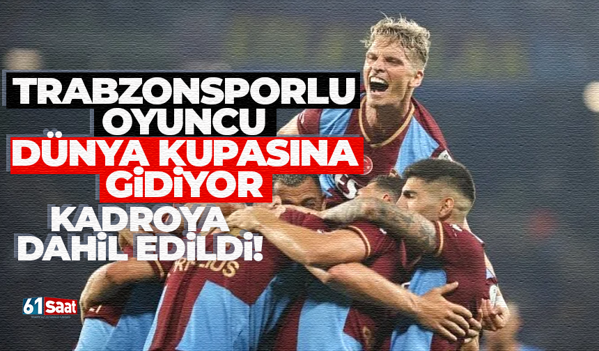 Trabzonsporlu oyuncu Dünya Kupasında forma giyecek!