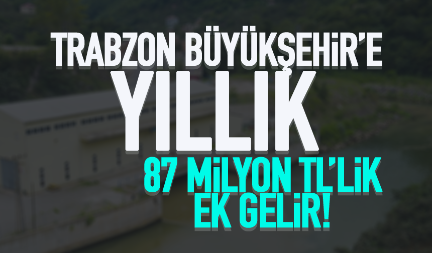 Trabzon’da belediyeye 87 milyon TL’lik gelir… 