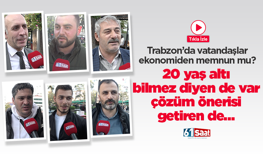 Trabzon’da vatandaşlar ekonomiden memnun mu? 20 yaş altı bilmez diyen de var çözüm önerisi getiren de…
