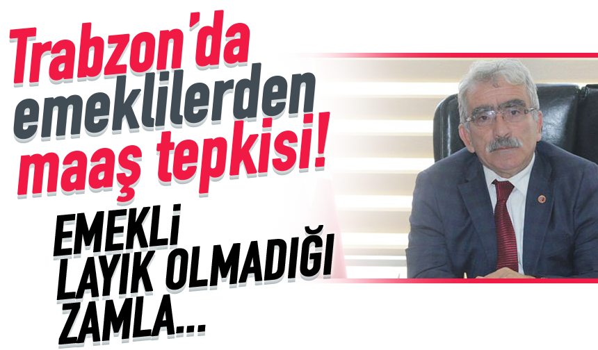 Trabzon'da emeklilerden maaş zammı tepkisi!
