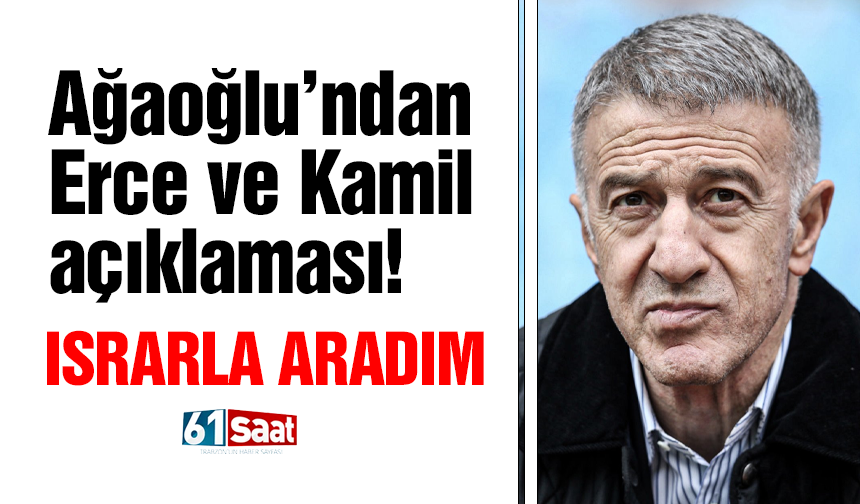 Başkan Ağaoğlu’ndan Erce Kardeşler ve Kamil Ahmet açıklaması!