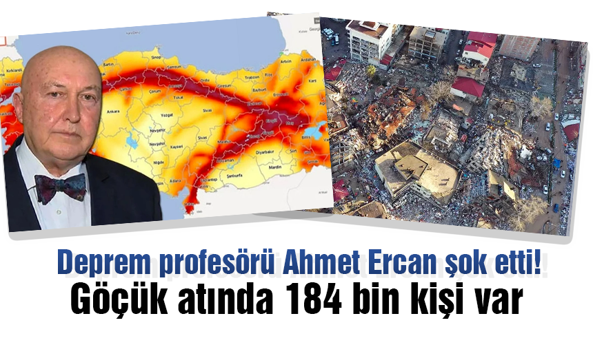 Deprem profesörü Ahmet Ercan şok etti! Göçük atında 184 bin kişi var