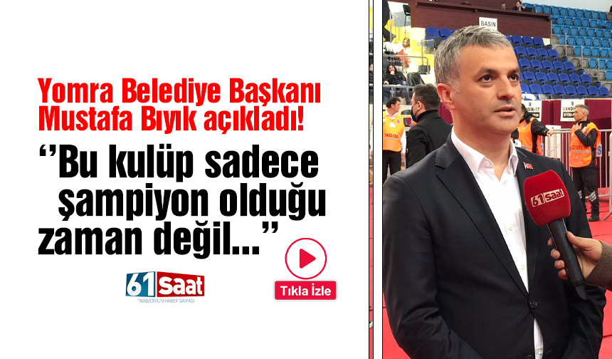 Yomra Belediye Başkanı Mustafa Bıyık kongrede açıkladı! Trabzonspor sadece şampiyon olduğu zaman değil...