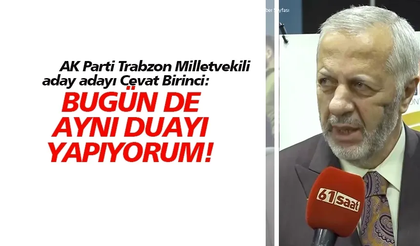 AK Parti Trabzon Milletvekili aday adayı Cevat Birinci, temayülde açıklamalarda bulundu