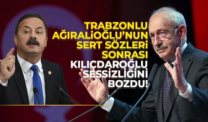 Kılaçdaroğlu, Trabzonlu Ağıralioğlu'nun sözleri ile ilgili sessizliğini bozdu!