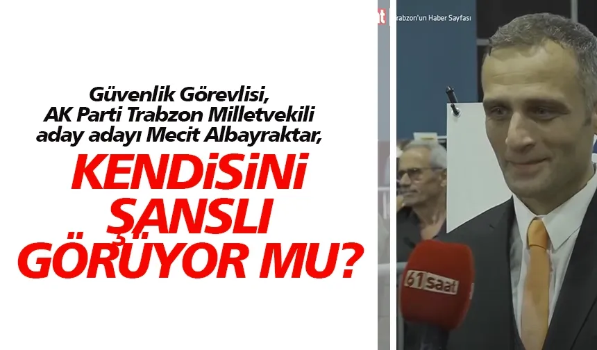 AK Parti Trabzon Milletvekili aday adayı Mecit Albayraktar, temayülde açıklamalarda bulundu