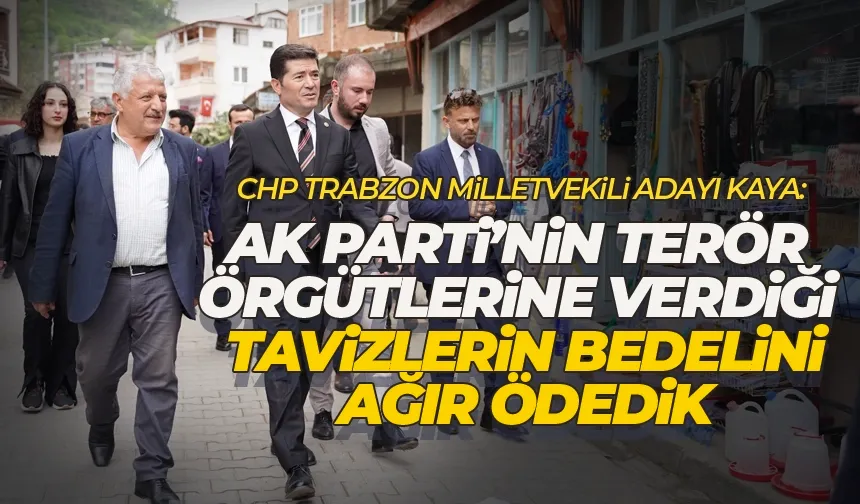 Kaya: AK Parti’nin terör örgütlerine verdiği tavizlerin bedelini ağır ödedik