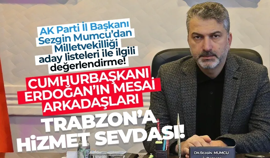AK Parti Trabzon İl Başkanı Sezgin Mumcu'dan değerlendirme!