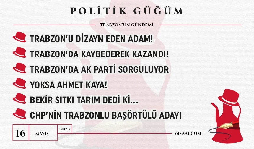 Politik Güğüm - 16 Mayıs 2023