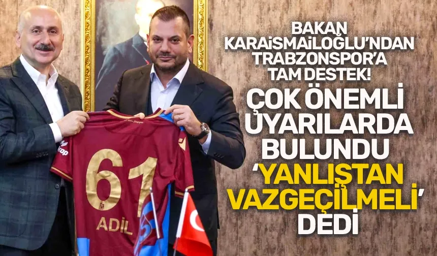Bakan Karaismailoğlu'ndan, Trabzonspor'a tam destek!