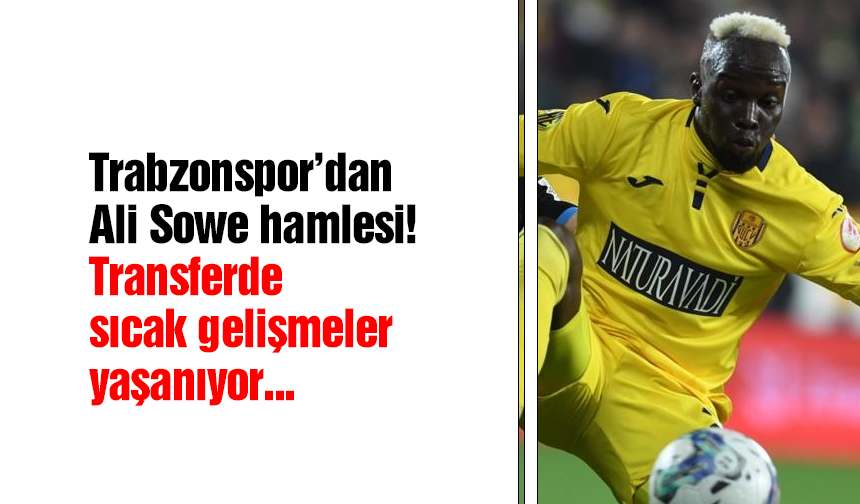 Trabzonspor'da Ali Sowe gelişmesi!