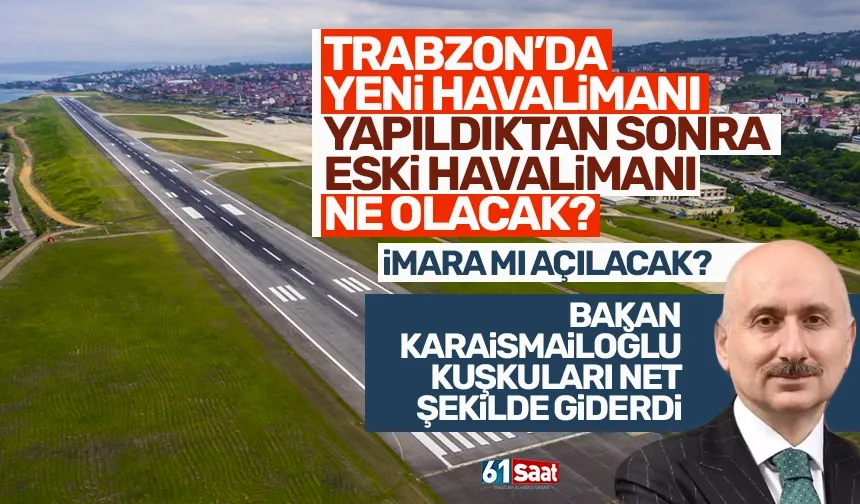 Trabzon'da yeni havalimanı yapılınca, eski havalimanı imara mı açılacak?