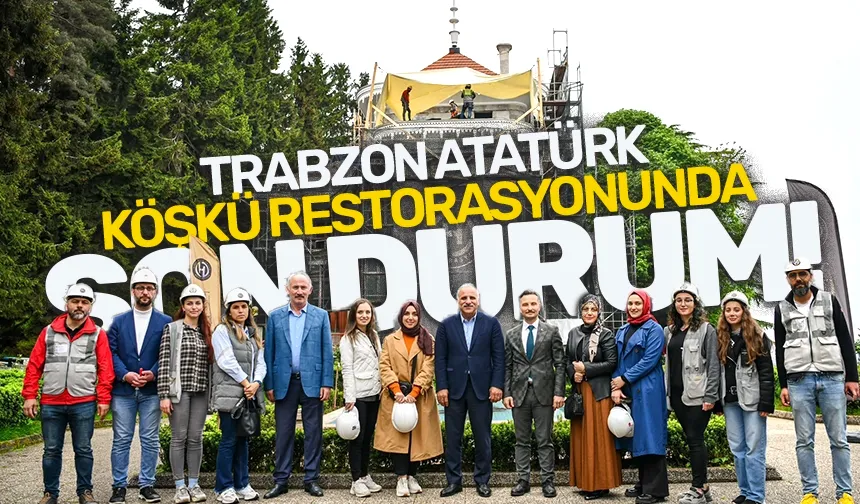 Trabzon Atatürk Köşkü'nde restorasyonda son durum!