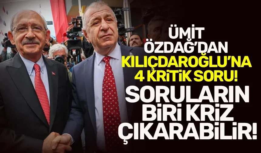 Ümit Özdağ'dan, Kılıçdaroğlu'na 4 kritik soru!