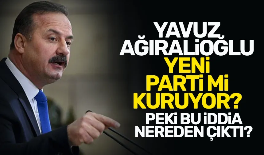Yavuz Ağıralioğlu, yeni parti mi kuracak?
