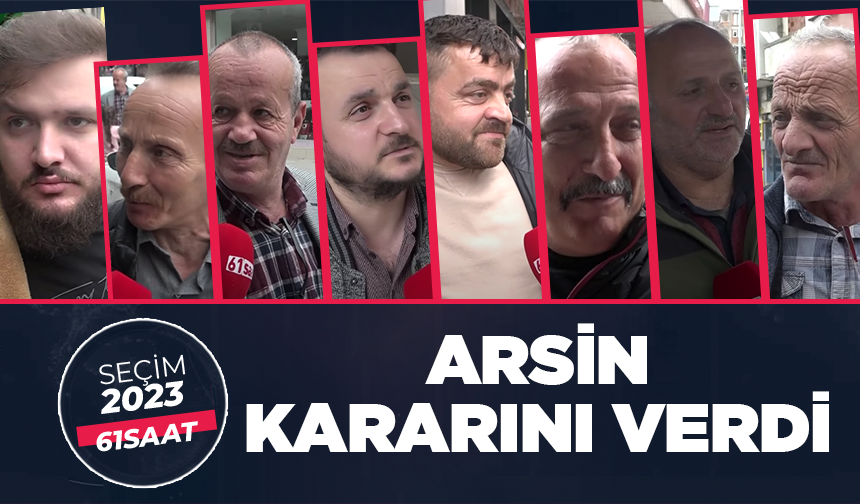 SEÇİM 2023! Trabzon'da Arsin kararını verdi