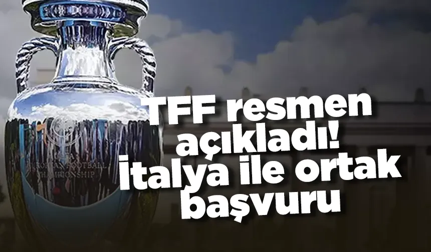 TFF'den resmi açıklama geldi: İtalya ile ortaklaşa Avrupa Futbol Şampiyonası