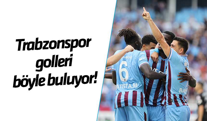 Trabzonspor golleri böyle buluyor!