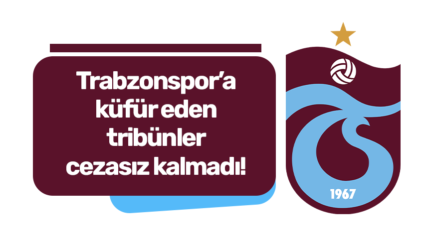 Trabzonspor'a küfür eden tribünler cezasız kalmadı