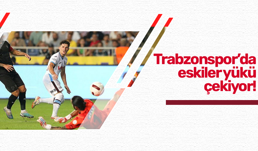 Trabzonspor'da eskiler yükü çekiyor!