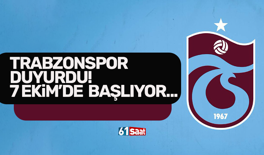 Trabzonspor duyurdu! 7 Ekim'de başlıyor...