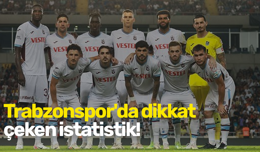 Trabzonspor'da dikkat çeken istatistik!
