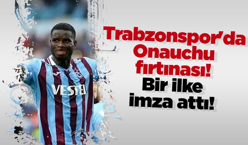 Trabzonspor'da Paul Onuachu fırtınası! Bir ilke imza attı