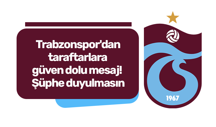 Trabzonspor'dan taraftarlara güven dolu mesaj! Şüphe duyulmasın