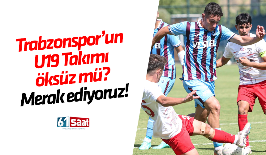 Trabzonspor'un U19 Takımı öksüz mü?