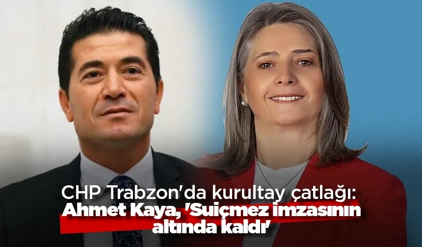 CHP Trabzon'da kurultay çatlağı: 'Suiçmez imzasının altında kaldı'