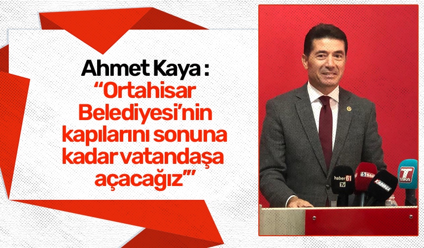 Eski Trabzon milletvekili Ahmet Kaya, Ortahisar Belediye Başkanlığı için aday adaylığını açıkladı!