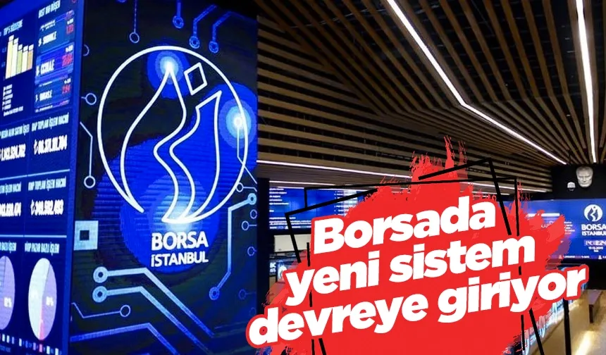 Borsada yeni sistem devreye giriyor