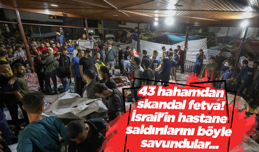 43 hahamdan skandal fetva! İsrail'in hastane saldırılarını böyle savundular...