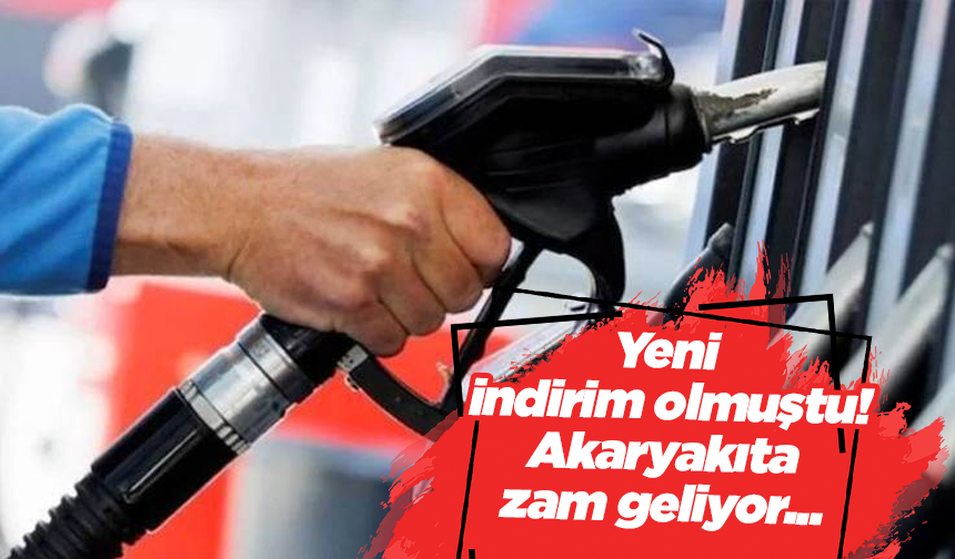 Yeni indirim olmuştu! Akaryakıta zam geliyor...