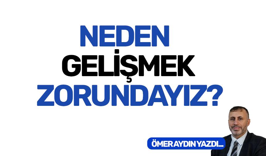 Neden gelişmek zorundayız?