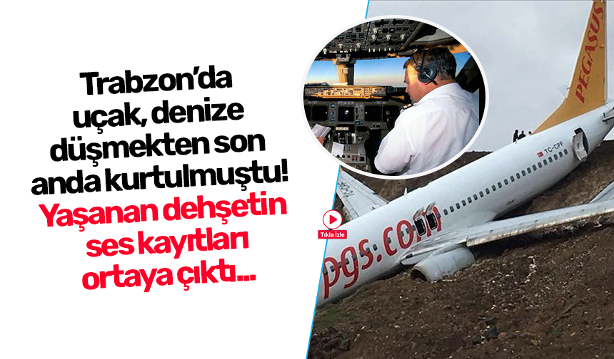 Trabzon’da uçak, denize düşmekten son anda kurtulmuştu! Yaşanan dehşetin ses kayıtları ortaya çıktı