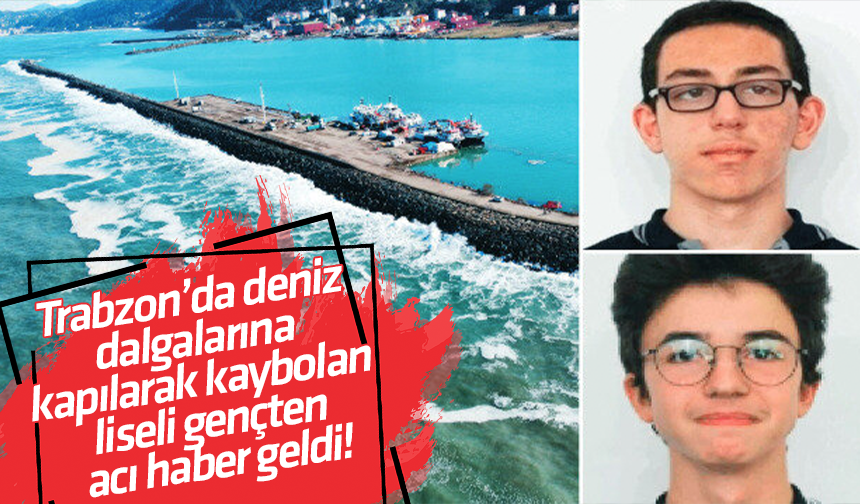 Trabzon’da deniz dalgalarına kapılarak kaybolan liseli gençten acı haber geldi!