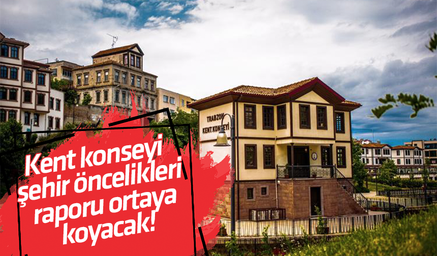 Kent Konseyi şehir öncelikleri raporu ortaya koyacak!