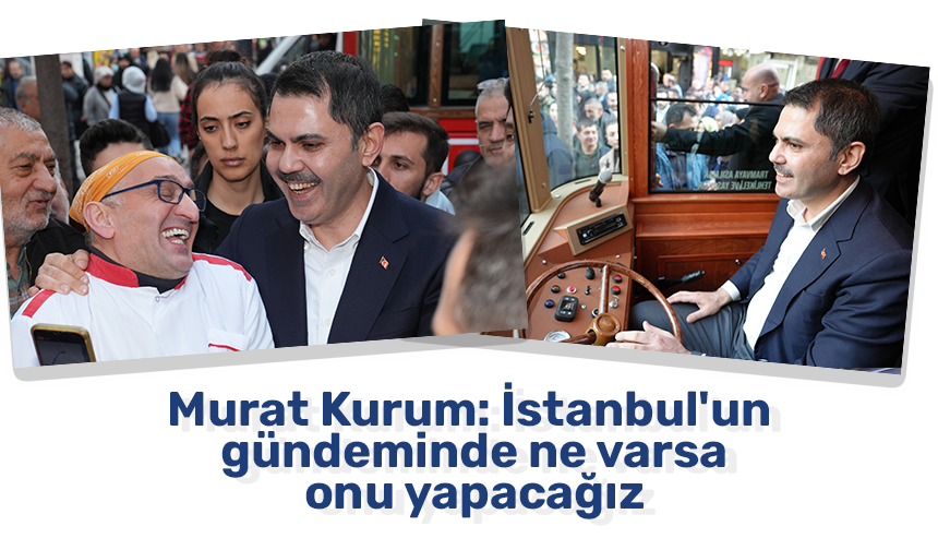 Murat Kurum: İstanbul'un gündeminde ne varsa onu yapacağız