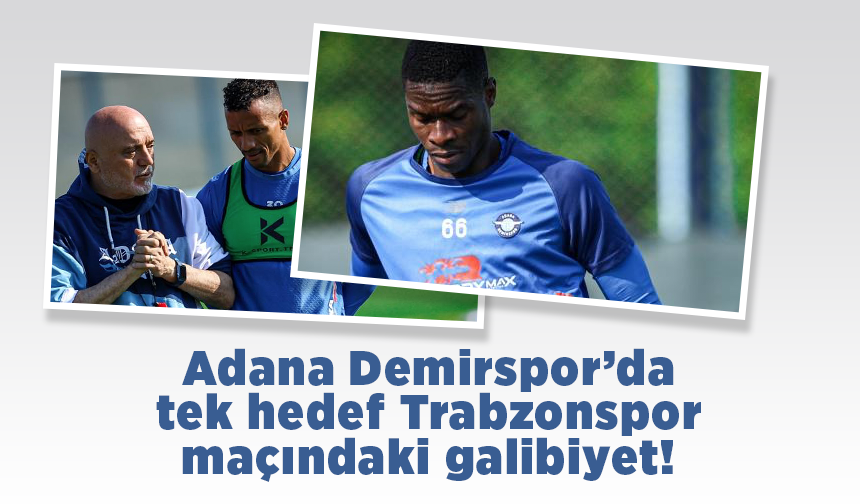 Adana Demirspor'da hedef Trabzonspor galibiyeti!