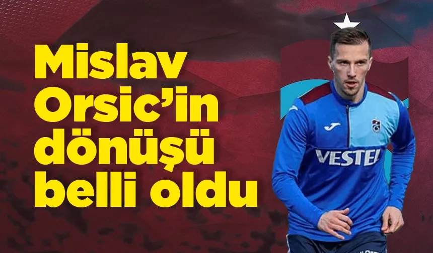 Trabzonspor'da Orsic'in dönüşü belli oldu