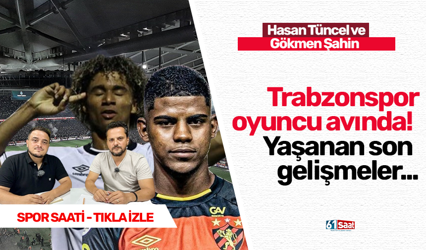 Trabzonspor  oyuncu avında!   Yaşanan son  gelişmeler...