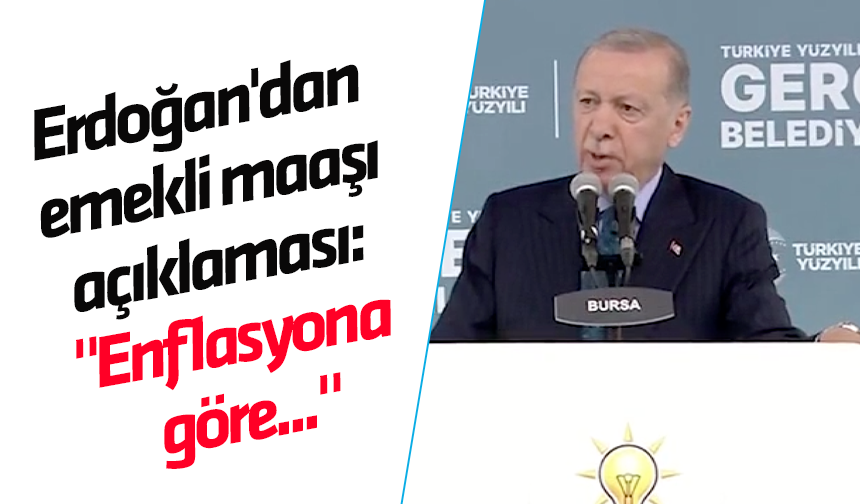 Erdoğan'dan emekli maaşı açıklaması: "Enflasyona göre..."