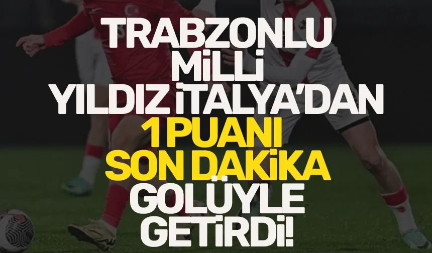 Trabzonlu milli yıldız, son dakika golüyle İtalya'dan 1 puanı getirdi!