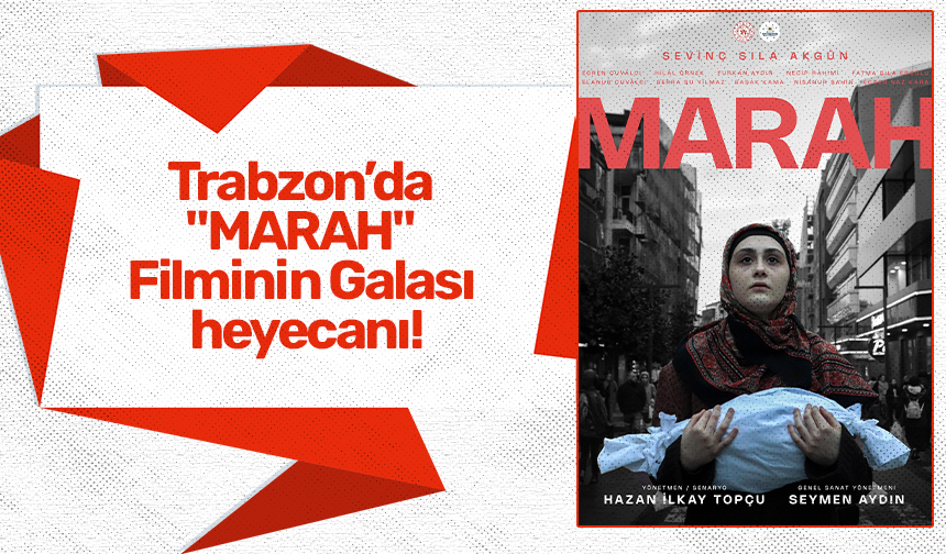 Trabzon’da  "MARAH"  Filminin Galası  heyecanı!