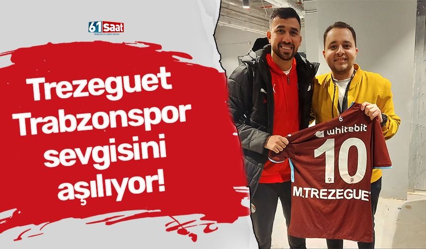 Trezeguet Trabzonspor sevgisini aşılıyor!