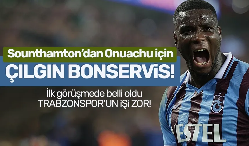 Trabzonspor'da Onuachu için Sounthamton ile ilk görüşme gerçekleşti! Çılgın bonservis...