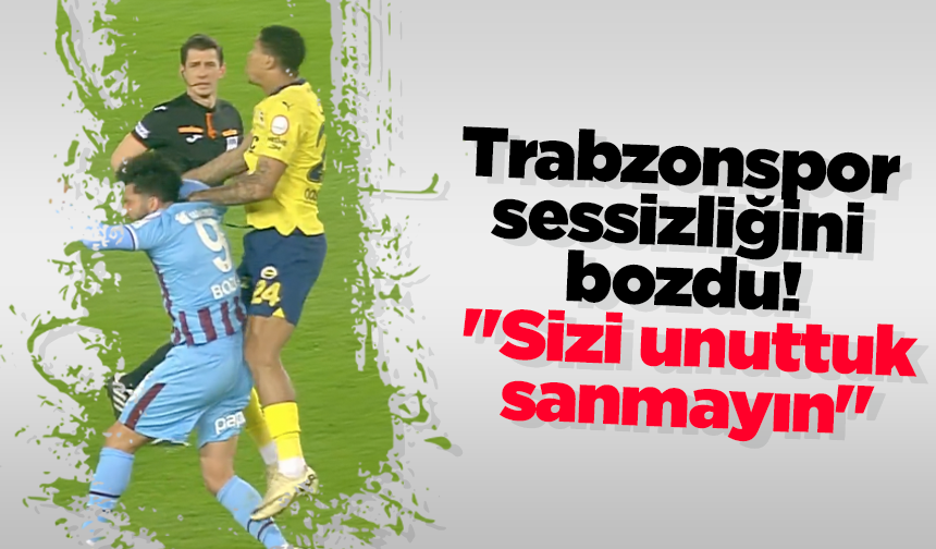 Trabzonspor sessizliğini bozdu! "Sizi unuttuk sanmayın"