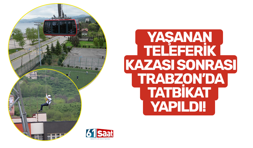 Yaşanan teleferik kazası sonrası Trabzon’da tatbikat yapıldı!