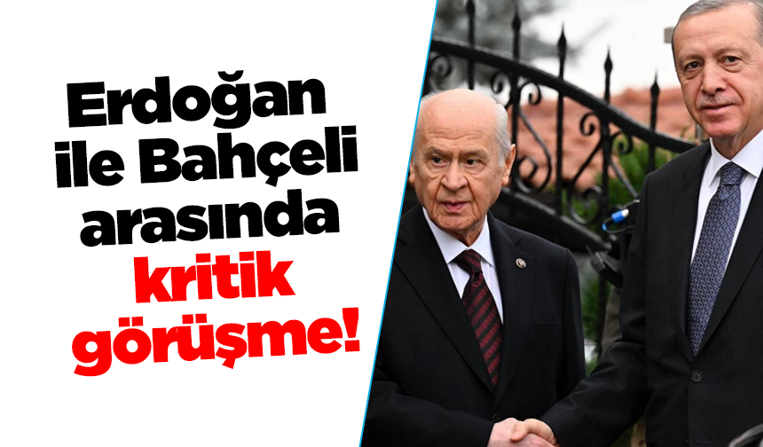 Erdoğan ile Bahçeli arasında kritik görüşme!
